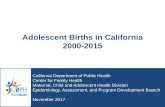 Adolescent Births in California 2000-2015 - CDPH Home Document Lib… · Adolescent Births in California. 2000-2015. California Department of Public Health Center for Family Health