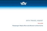 IATA TRAVEL AGENT - IATA - Home Africa-IATA-PAX- Head office and... · Passenger Head office and Branch online forms . ... Passenger Head office and Branch online forms 19. On the