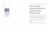 UD Pulau Mas Semester Report of Seafood Savers … Savers Membership Summary of improvement developments by UD Pulau Mas (April 2016) – (September 2016) ...