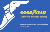 Connected Business Strategy - Goodyear Corporate · Deutsche Bank IAA Cars 2017 Conference September 13, 2017 Connected Business Strategy