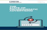 THE STATE OF PROGRAMMATIC ADVERTISING - … the state of programmatic advertising. We feel that advertisers need to connect with their users in the right environments at the right