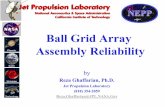 Ball Grid Array Assembly Reliability - NASA Grid Array Assembly Reliability by Reza Ghaffarian, Ph.D. Jet Propulsion Laboratory (818) 354-2059 Reza.Ghaffarian@JPL.NASA.Gov . Reza Ghaffarian