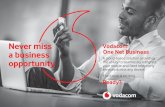 Never miss - Vodafone · 2 Vodacom One Net Business, the next evolution towards a truly fixed and mobile converged telephony service Vodacom One Net Business combines fixed and mobile