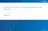 Accelerate the Design and Prototyping of Signal … the Design and Prototyping of Signal Processing Algorithms Daniel Aronsson A system model System architect System level design Signal