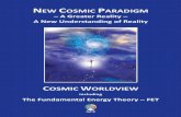 NEW COSMIC PARADIGM · 3 NEW COSMIC PARADIGM – A New Understanding of Reality – COSMIC WORLDVIEW including The Fundamental Energy Theory – FET A Brief Introduction
