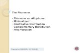 The Phoneme - Phoneme vs. Allophone - Minimal pair ... Phoneme-PHILI… · Complementary distribution explains the number of allophones grouped within a phoneme; they are ... BBI