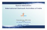 Space Education: International Outreach Activities … Education: International Outreach Activities of India Presentation by ISRO, India at the 53 rd Session of UNCOPUOS Space Educational