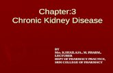 Chapter:3 Chronic Kidney Disease · Chapter:3 Chronic Kidney Disease BY Mrs. K.SHAILAJA., M. PHARM., LECTURER. DEPT OFPHARMACY PRACTICE, SRM COLLEGE OFPHARMACY