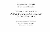 Encaustic Materials and Methods FREE SAMPLE - … Kelly Introduction The first time I heard about Frances Pratt and Becca Fizell’s book Encaustic Materials and Methods was Gail Stavitsky’s