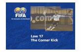 17. Law 17 The Corner Kick - Fédération Internationale de …€¦ ·  · 2008-05-02Law 17 The Corner Kick. 2 Topics ... (10 yds) from the corner arc. 10 Procedures ... If the