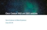 Cisco Catalyst 3850 and 3650 switches · Cisco Catalyst 3850 and 3650 switches René Andersen & Mikkel Brodersen Cisco SE DK