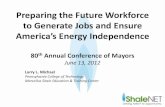Preparing the Future Workforce to Generate Jobs and …usmayors.org/workforce/documents/2012-6-21Larry... · Preparing the Future Workforce to Generate Jobs and Ensure America’s