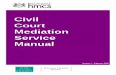 Civil Court Mediation Service Manual - Judiciary · Civil Court Mediation Service Manual ... • Flow Diagram ... The overriding objective of the Civil Procedure Rules requires the