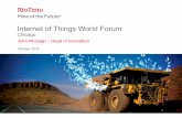 Internet of Things World Forum - Rio Tinto · Internet of Things World Forum Chicago . John McGagh – Head of Innovation . October 2014