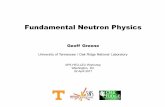 Fundamental Neutron Physics - APS Physics | APS Home€¦ · Fundamental Neutron Physics Geoff Greene University of Tennessee / Oak Ridge National Laboratory APS HEU-LEU Workshop