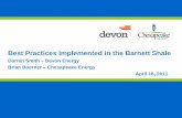 Best Practices Implemented in the Barnett Shale Practices Implemented in the Barnett Shale Darren Smith –Devon Energy Brian Boerner –Chesapeake Energy April 18, 2011