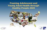 Framing Adolescent and Young Adult Health through …Framing Adolescent and Young Adult Health through ... To provide background on Healthy People (HP) ... (foster care youth, incarcerated