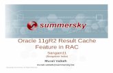 Oracle 11gR2 Result CacheOracle 11gR2 Result … 11gR2 Result CacheOracle 11gR2 Result Cache Feature in RAC Sangam11 (Bangalore India) Murali Vallath murali.vallath@summersky.biz ...