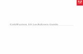 ColdFusion 10 Lockdown Guide 1: Introduction The ColdFusion 10 Server Lockdown Guide is written to help server administrators secure their ColdFusion 10 installations. In this document