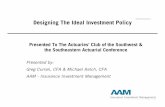 Designing The Ideal Investment Policy - seactuary.com The Ideal Investment Policy Presented To The Actuaries’ Club of the Southwest & the Southeastern Actuarial Conference Presented