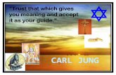 Trust that which gives you meaning and accept it as … Jung.pdf · "Trust that which gives you meaning and accept ... collective unconscious,in that it was descriptive ... Characteristics