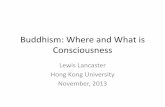 Buddhism: Where and What is Consciousness - Centre of …€¦ ·  · 2014-04-14Buddhism: Where and What is Consciousness Lewis Lancaster Hong Kong University November, 2013 . The