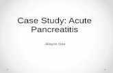 Case Study: Acute Pancreatitis - Jillayne Gee · Case Study: Acute Pancreatitis ... Inadequate oral intake related to acute pancreatitis AEB severe abdominal pain and NPO ... •