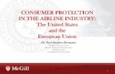 CONSUMER PROTECTION IN THE AIRLINE … PROTECTION IN THE AIRLINE INDUSTRY: The United States and the European Union by Dr. Paul Stephen Dempsey Tomlinson Professor of Law Director,
