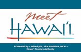 Presented by Brian Lynx, Vice President, MC&I Global... · Presented by – Brian Lynx, Vice President, MC&I – Hawai‘i Tourism Authority. ... • Herbalife America – March 2014