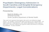 Psychiatric Emergency Admission in South Carolina and … · Psychiatric Emergency Admission in South Carolina and Hospital Emergency Departments: Legal Considerations Presented by: