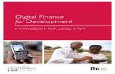 Digital Finance for Developmentpdf.usaid.gov/pdf_docs/pbaaa740.pdf · Jeremiah Grossman, Digital Financial Services Consultant, FHI360 and Paul Khalil Nelson, Digital Finance Advisor,