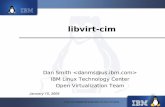 Dan Smith  IBM Linux Technology … · libvirt-cim Dan Smith  IBM Linux Technology Center Open Virtualization Team January 15, 2009.