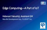 Edge Computing A Part of IoT - altera.com · Edge Computing—A Part of IoT Hidenori Yakushiji, Assistant GM New Biz Development Grp., FUJISOFT Inc. 1