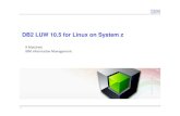 DB2 LUW 10.5 for Linux on System z LUW - Linux on Z - RAM (Final - Texas).pdfDB2 LUW is not identical to DB2 for zOS, but ... Optim database tooling (Data Studio, OPM, OQWT ) Exceptionally