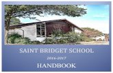 SAINT BRIDGET SCHOOL HANDBOOK Parents and Students, Welcome to the 2016-2017 School Year! It is an honor to be the principal of Saint Bridget School and a privilege to be part of a