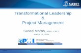 Transformational Leadership Project Management · Susan Morris, M.Ed, CPCC March 18, 2014 Transformational Leadership & Project Management 3/18/14 ©2014 Merit ...