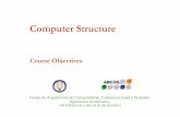 Computer Structure - UC3Mocw.uc3m.es/ingenieria-informatica/computer-structure/objetives.pdf · Course objectives. The main goal of the course is to describe the main components of