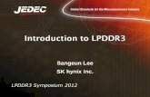 Introduction to LPDDR3 - Home | JEDEC Lee...Introduction to LPDDR3 LPDDR3 Symposium 2012 Sangeun Lee SK hynix Inc. LPDDR3 Market Introduction LPDDR3: Perfect Solution for Mobile Applications