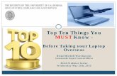 Top Ten Things You MUST Know - - University of California | … ·  · 2018-02-28Top Ten Things You MUST Know - Before Taking your Laptop ... or representative of the exporting company.