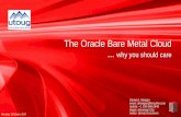 The Oracle Bare Metal Cloud why you should careDays... · ... Harvard University ... Is Oracle going to install and patch the database? Do you think Oracle is going to ... Put database