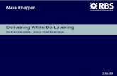 Make it happen - Investors – RBS/media/Files/R/RBS-IR/archived...Make it happen Delivering While De-Levering Sir Fred Goodwin, Group Chief Executive. Slide 2 Important Information