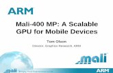 Mali-400 MP: A Scalable GPU for Mobile Devices€¦ · 2 Outline ARM and Mobile Graphics Design Constraints for Mobile GPUs Mali Architecture Overview Multicore Scaling in Mali-400