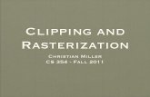 Clipping and Rasterization - University of Texas at Austinckm/teaching/cs354_f11/lectures/Lecture... · Polygon clipping • Sutherland-Hodgman clipping algorithm: • For each clip