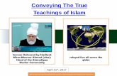 Conveying The True Teachings of Islam€¦ ·  · 2017-04-26Some people have become too involved in worldliness in ... untrue and Ahmdis read and adhere to ... We should all watch