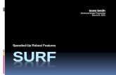 Speeded-Up Robust Features SURF - University of …kiwi.bridgeport.edu/cpeg585/SurfAlgorithm.pdf · SURF Speeded-Up Robust Features Scott Smith Advanced Image Processing March 15,