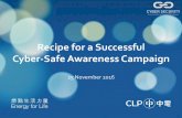 Recipe for a Successful Cyber-Safe Awareness Campaign · Recipe for a Successful Cyber-Safe Awareness Campaign ... names mentioned during the talk, this does not represent CLP’s