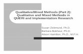 Qualitative and Mixed Methods in QUERI and … Methods (Part 2): Qualitative and Mixed Methods in QUERI and Implementation Research Susan Zickmund, Ph.D. Bb Bkh PhDBarbara Bokhour,