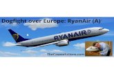 Dogfightover Europe: RyanAir (A). TheCasesolutions · Title: Dogfight over Europe RyanAir (A) Case Solution Author: TheCasesolutions.com Subject: Dogfight over Europe RyanAir (A)