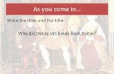 Write the date and the title: Why did Henry VIII break from Rome? · Write the date and the title: Why did Henry VIII break from Rome? ... Rich people can pay a bishop or the Pope