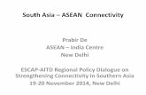 South Asia – ASEAN Connectivity - UN ESCAP · South Asia – ASEAN Connectivity ... ASEAN-India engagement, ... •Limited banking facilities and transfer of remittance face